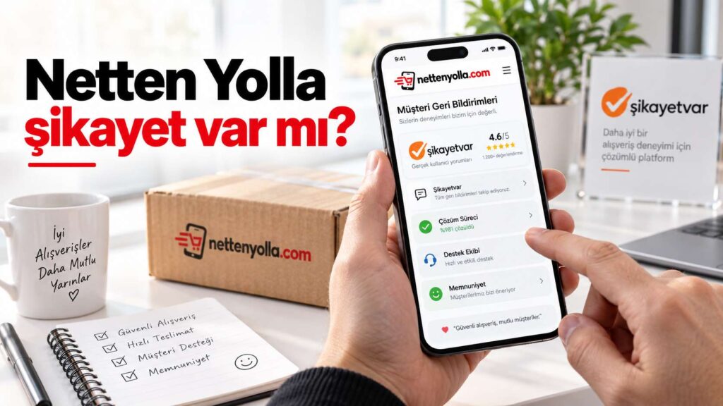 Netten Yolla Hakkında Şikayet Var mı? Güvenilir Alışveriş Rehbeleri ve Gerçekler